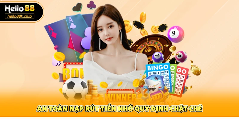hello88 4 An toàn nạp rút tiền nhờ quy định chặt chẽ
