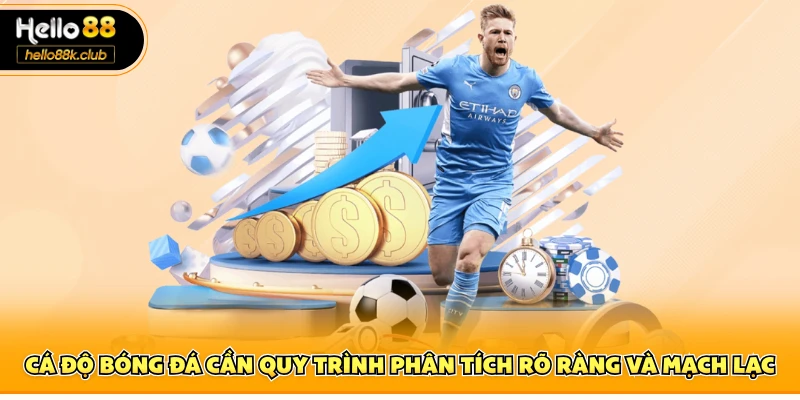 Cá độ bóng đá cần quy trình phân tích rõ ràng và mạch lạc