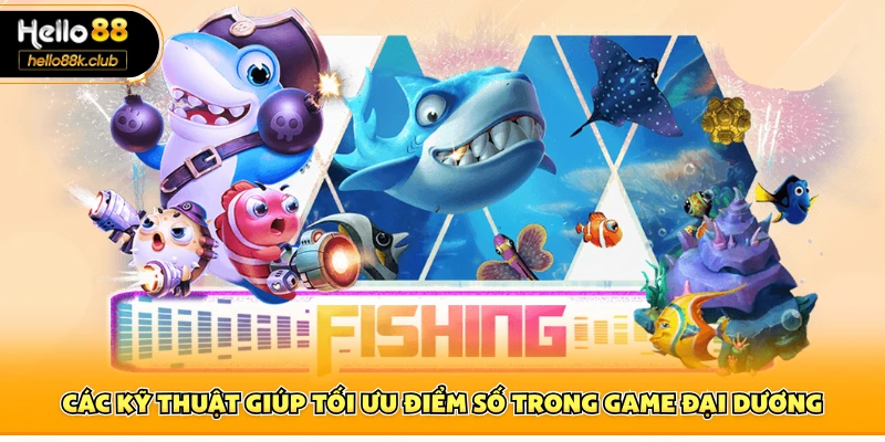 Các kỹ thuật giúp tối ưu điểm số trong game đại dương