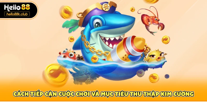 Bắn Cá Kim Cương Hello88 - Mở Màn Cuộc Săn Thưởng Cực Chất 2 Cách tiếp cận cuộc chơi và mục tiêu thu thập kim cương