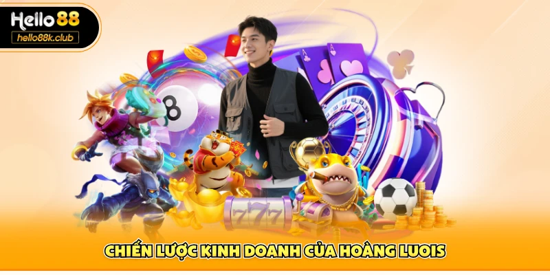 CEO Hoàng Luois 2 Chiến lược kinh doanh của Hoàng Luois