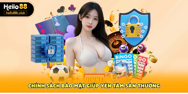 Chính sách bảo mật giúp yên tâm săn thưởng