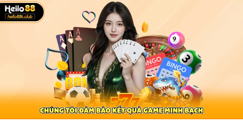 Chúng tôi đảm bảo kết quả game minh bạch