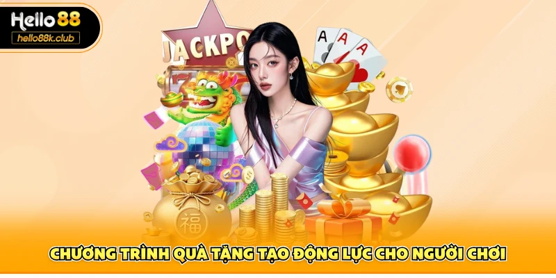 Khuyến mãi hello88 2 Chương trình quà tặng tạo động lực cho người chơi