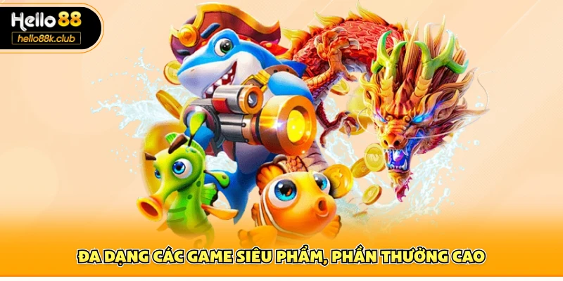 Fc Bắn Cá Hello88 – Trải Nghiệm Trò Chơi Thú Vị Và Tỷ Lệ Thắng Cao 2 Đa dạng các game siêu phẩm, phần thưởng cao