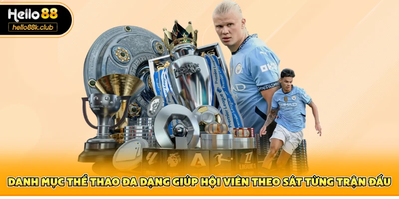 Danh mục thể thao đa dạng giúp hội viên theo sát từng trận đấu