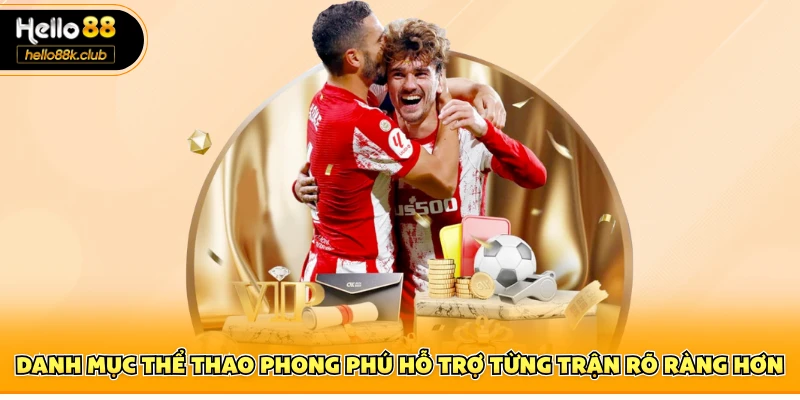 Danh mục thể thao phong phú hỗ trợ từng trận rõ ràng hơn