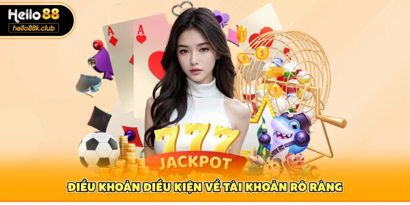 Điều khoản điều kiện về tài khoản rõ ràng