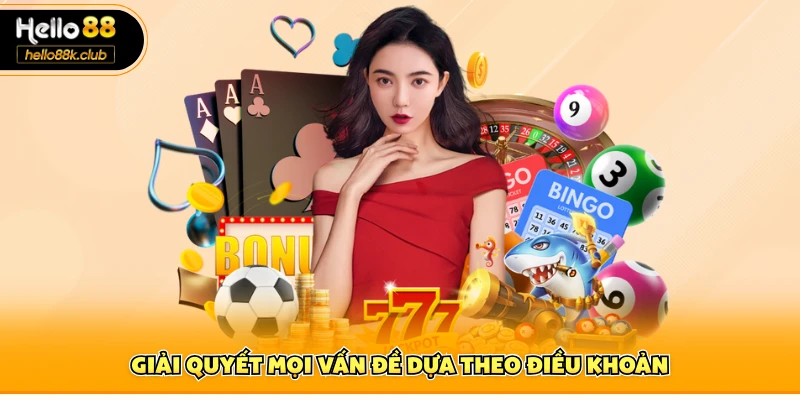 Giải quyết mọi vấn đề dựa theo điều khoản