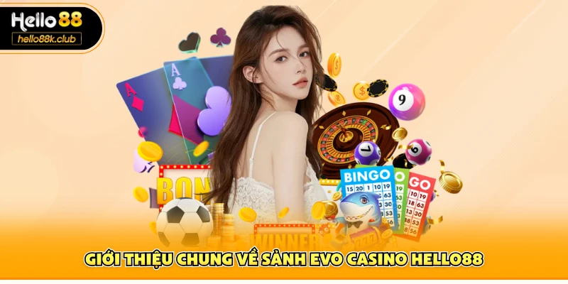 Evo Casino Hello88 – Điểm Đến Chơi Trực Tuyến Uy Tín Nhất 1 Giới thiệu chung về sảnh EVO casino Hello88