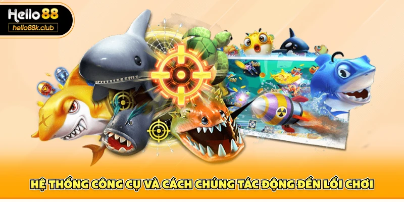 Hệ thống công cụ và cách chúng tác động đến lối chơi