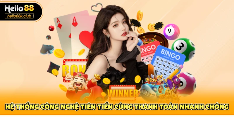 MG Casino Hello88 - Trải Nghiệm Casino Chuẩn Quốc Tế 2 Hệ thống công nghệ tiên tiến cùng thanh toán nhanh chóng