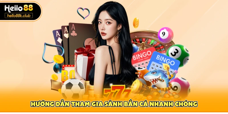 Hướng dẫn tham gia sảnh bắn cá nhanh chóng