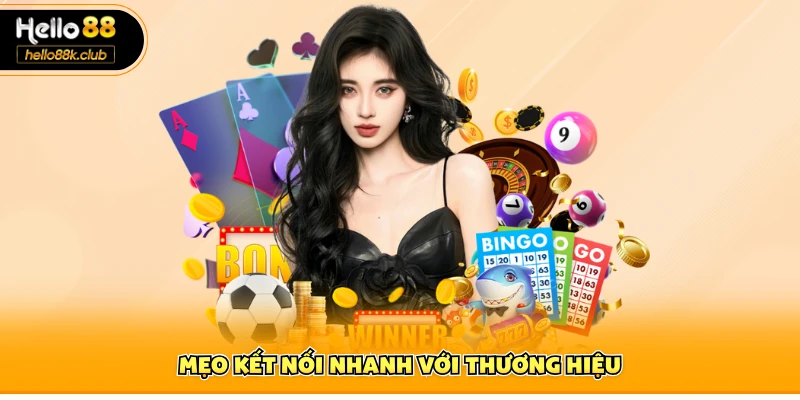 Mẹo kết nối nhanh với thương hiệu