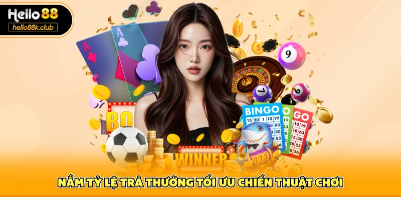 Nắm tỷ lệ trả thưởng tối ưu chiến thuật chơi