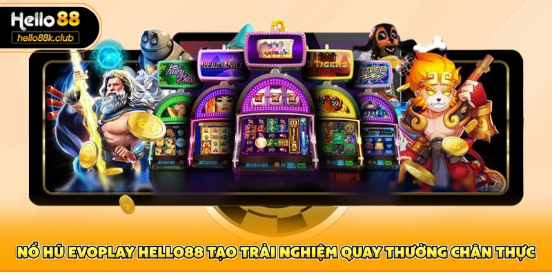 Nổ hũ Evoplay Hello88 tạo trải nghiệm quay thưởng chân thực
