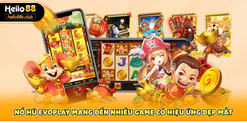 Nổ hũ Evoplay mang đến nhiều game có hiệu ứng đẹp mắt