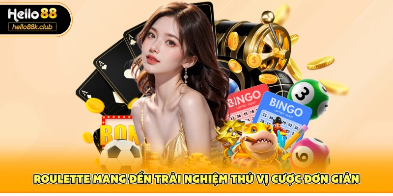 Roulette mang đến trải nghiệm thú vị cược đơn giản
