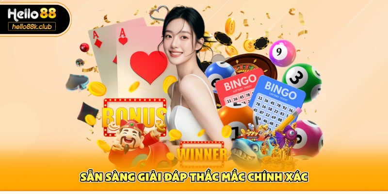 Sẵn sàng giải đáp thắc mắc chính xác