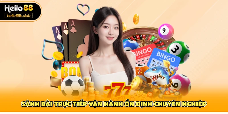  Sảnh bài trực tiếp vận hành ổn định chuyên nghiệp