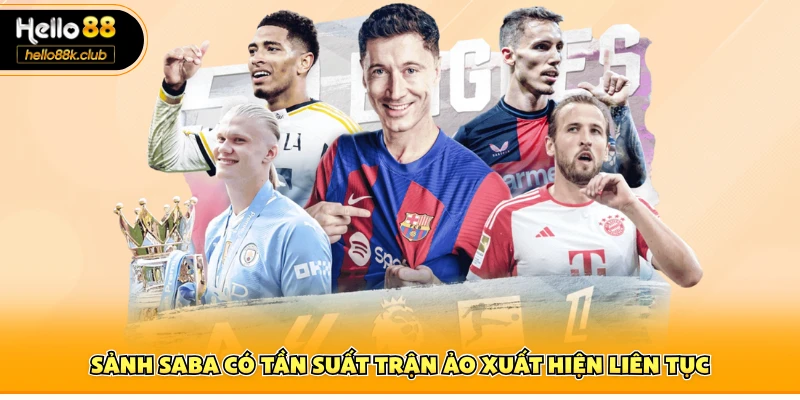 Thể Thao Hello88 4 Sảnh Saba có tần suất trận ảo xuất hiện liên tục