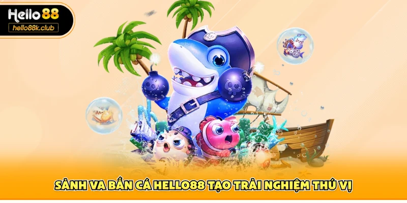Sảnh VA bắn cá Hello88 tạo trải nghiệm thú vị