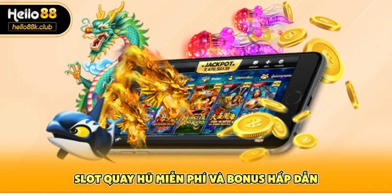 Slot quay hũ miễn phí và bonus hấp dẫn