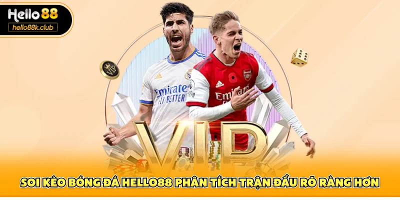 Soi kèo bóng đá Hello88 phân tích trận đấu rõ ràng hơn