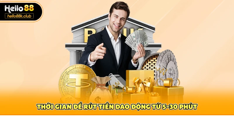 Thời gian để rút tiền dao động từ 5–30 phút