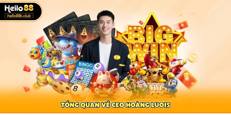 CEO Hoàng Luois 1 Tổng quan về CEO Hoàng Luois