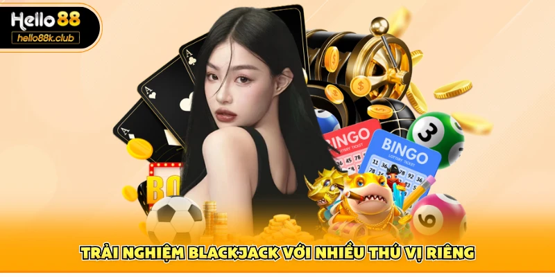 MG Casino Hello88 - Trải Nghiệm Casino Chuẩn Quốc Tế 3 Trải nghiệm Blackjack với nhiều thú vị riêng