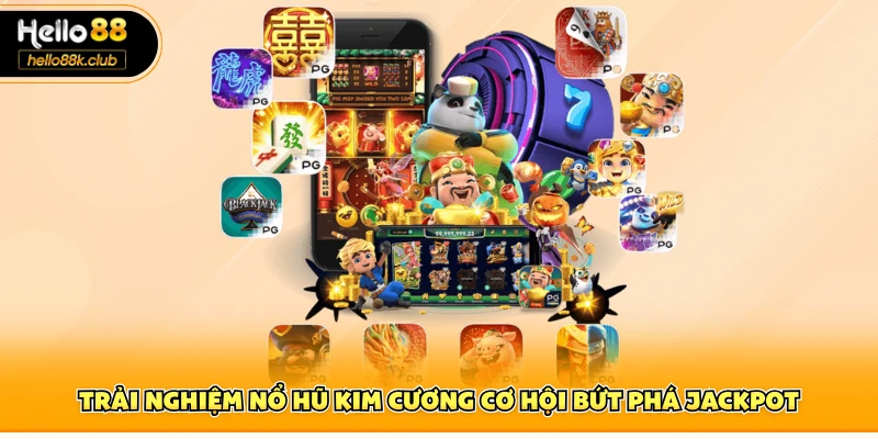 Trải nghiệm nổ hũ kim cương cơ hội bứt phá jackpot