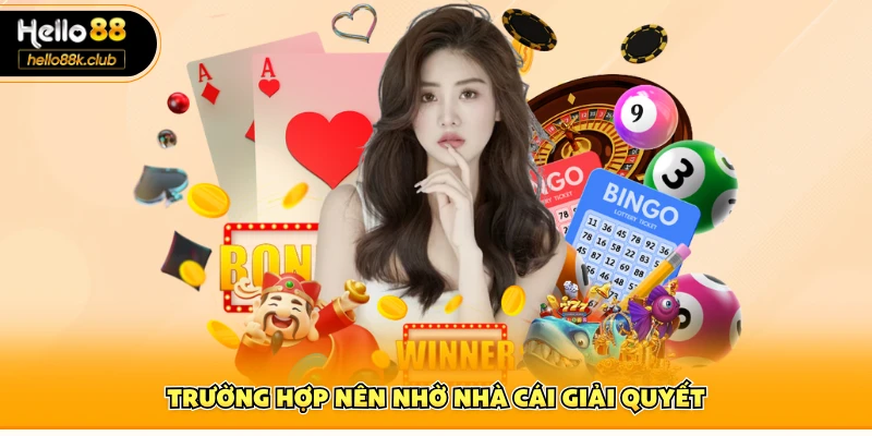 hello88 3 Trường hợp nên nhờ nhà cái giải quyết